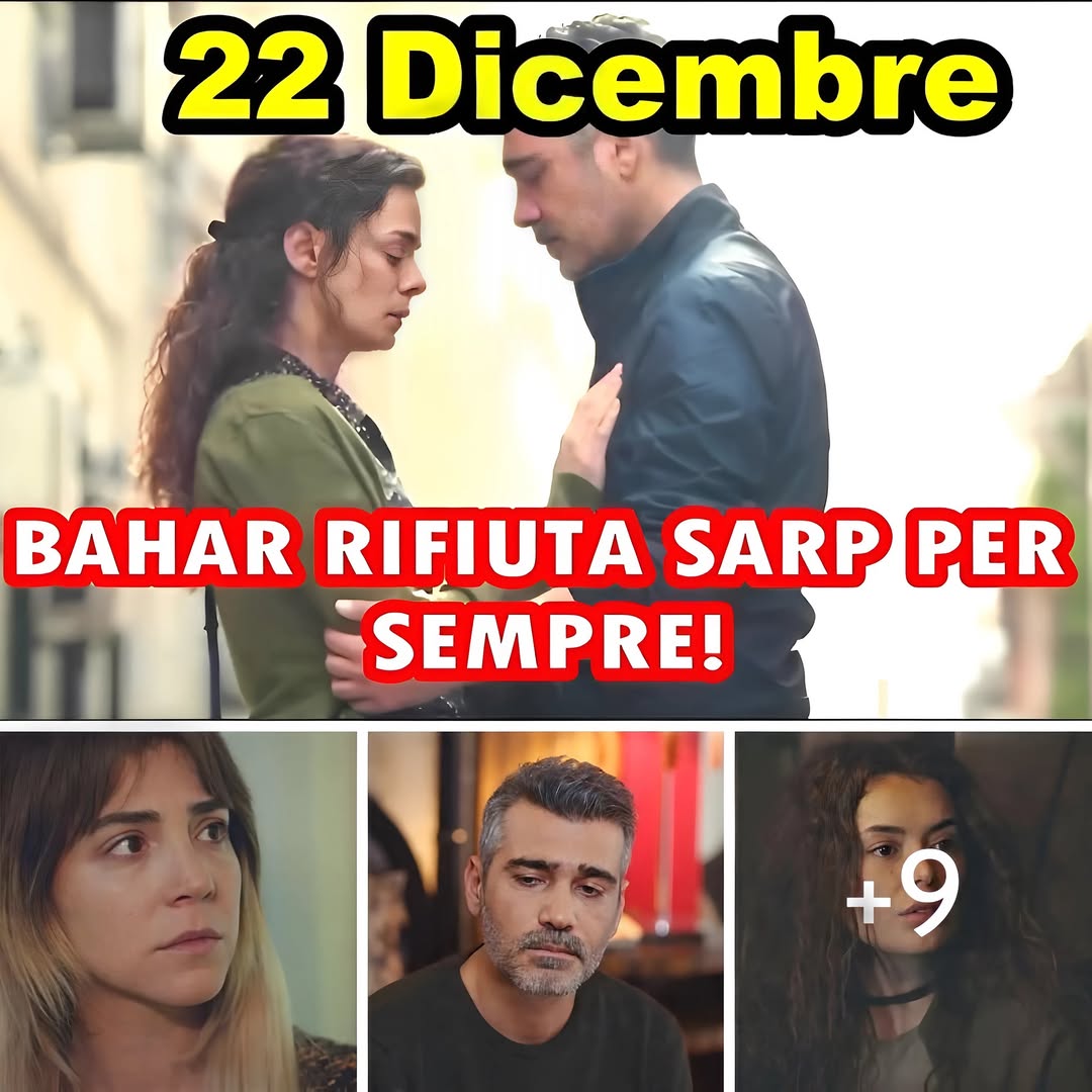 LA FORZA DI UNA DONNA 22 Dicembre Spoiler: BAHAR RIFIUTA SARP PER SEMPRE!
